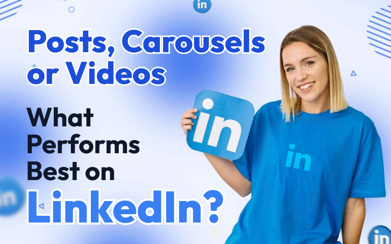 Posts, Carousels, or Videos: What Performs Best on LinkedIn?