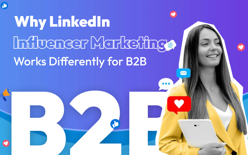 Why LinkedIn Influencer Marketing Works Differently for B2B